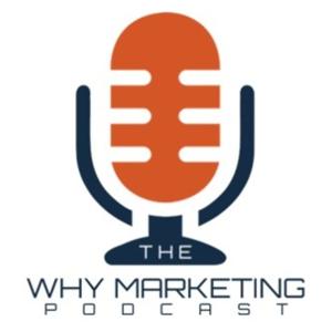 The WHY MARKETING Podcast