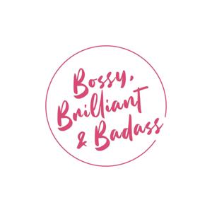 Bossy, Brilliant, & Badass