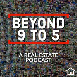 Beyond 9 to 5: A Real Estate and Business Podcast