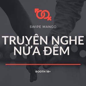 TRUYỆN NGHE NỬA ĐÊM - SWIPE MANGO - BOOTH 18+