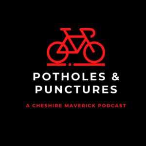 Potholes and Punctures: A Cheshire Maverick Podcast