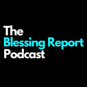 The Blessing Report Podcast