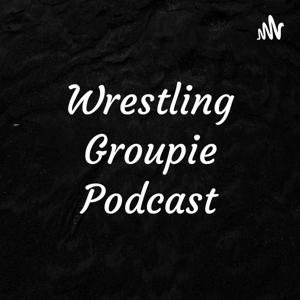 Wrestling Groupie Podcast