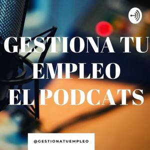 Gestiona Tu Empleo El Podcast