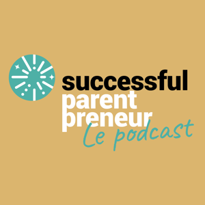 Successful ParentPreneur - Le Podcast