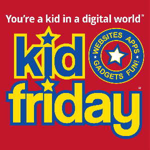 Kid Friday - apps, websites, gadgets, games, fun!