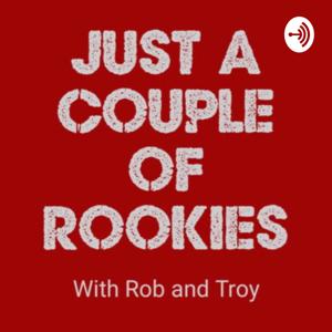 Just A Couple Of Rookies.