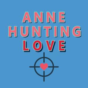 Anne Hunting Love: The Podcast