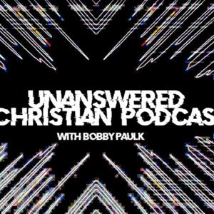 Unanswered Christian Podcast