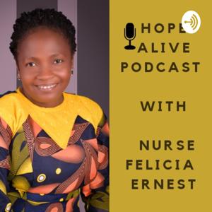 Hope Alive Podcast By Nurse Felicia Ernest Ikejiaku