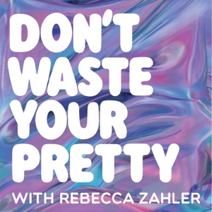 Don T Waste Your Pretty Podcast Free On The Podcast App