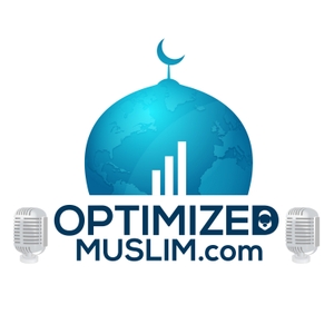 The Optimized Muslim Podcast Self Development For The Muslim Podcast Free On The Podcast App