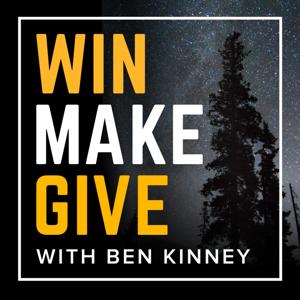 Win Make Give with Ben Kinney by Win Make Give Podcast Network