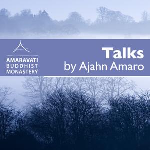 Ajahn Amaro Podcast by Amaravati by Amaravati Buddhist Monastery