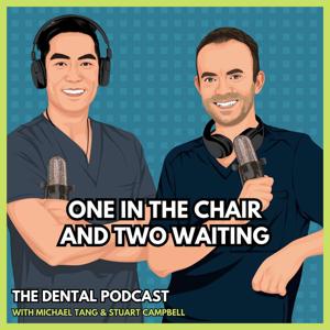 One in the Chair and Two Waiting: the dental podcast by Stuart Campbell and Michael Tang by Stuart Campbell & Michael Tang/Hatem Algraffee