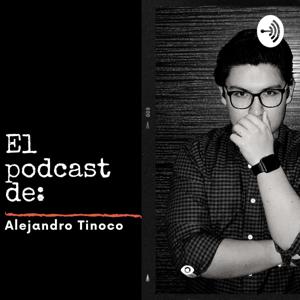 El Podcast de Alejandro Tinoco