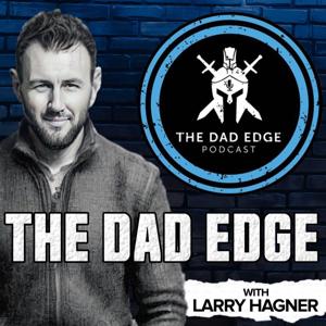 The Dad Edge Podcast (formerly The Good Dad Project Podcast) by Larry Hagner:  Founder, Author, Speaker, Coach, goodadproject.com