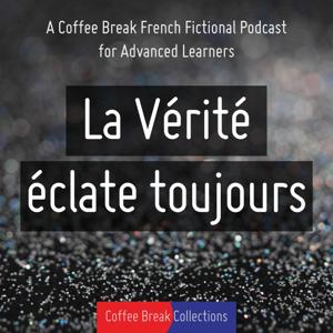 La Vérité éclate toujours - Advanced audio drama from Coffee Break French by Coffee Break Languages