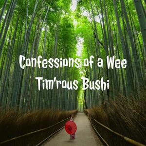 Confessions of a Wee Tim'rous Bushi by Menion (AKA Rob)