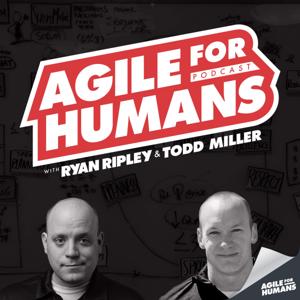 Agile for Humans with Ryan Ripley and Todd Miller by Agile for Humans, LLC