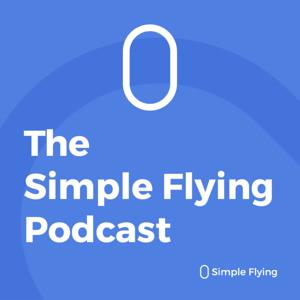 Simple Flying Aviation News Podcast by Simple Flying