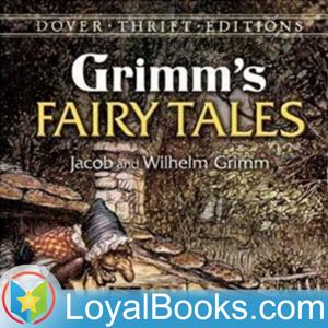 Grimms' Fairy Tales by Jacob & Wilhelm Grimm by Loyal Books