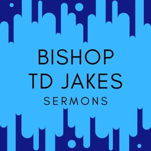 Bishop TD Jakes Sermons