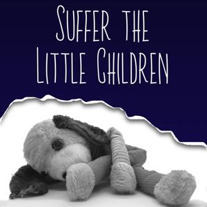 Suffer the Little Children by Suffer the Little Children Podcast