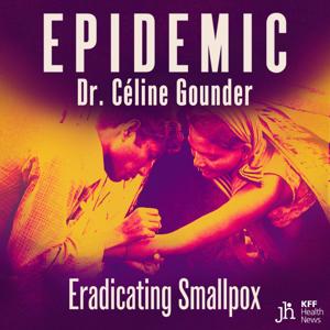 EPIDEMIC with Dr. Celine Gounder by KFF Health News and JUST HUMAN PRODUCTIONS