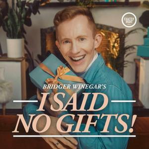 I Said No Gifts! A comedy interview podcast with Bridger Winegar by Exactly Right Media – the original true crime comedy network
