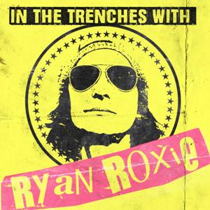 In The Trenches With Ryan Roxie Podcast by Ryan Roxie