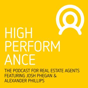 High Performance with Josh Phegan and Alexander Phillips by Featuring Josh Phegan - voted top real estate coach by REB online, and Alex