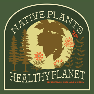 Native Plants, Healthy Planet by Pinelands Nursery
