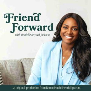 Friend Forward by Danielle Bayard Jackson -- Female Friendship Expert