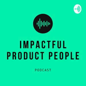 Impactful Product People - A Podcast on Product Management & Product Design by Timo Fritsche