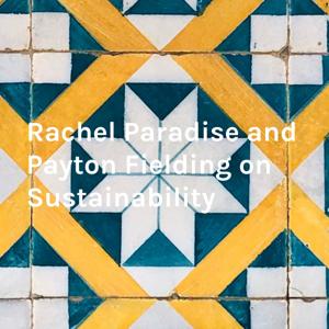 Rachel Paradise and Payton Fielding on Sustainability