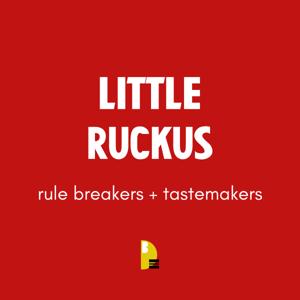 Little Ruckus: Rule Breakers + Tastemakers