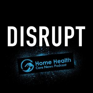 Disrupt by Home Health Care News