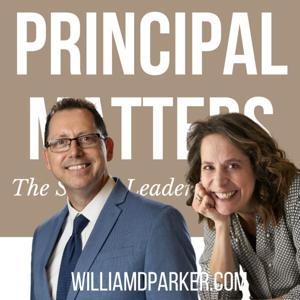 Principal Matters: The School Leader's Podcast with William D. Parker by Principal Matters: The School Leader's Podcast with William D. Parker
