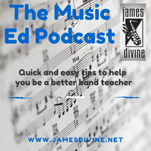 The Music Ed Podcast by James Divine