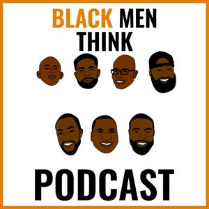 Black Men Think Podcast by Black Men Think