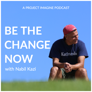 BE THE CHANGE NOW podcast
