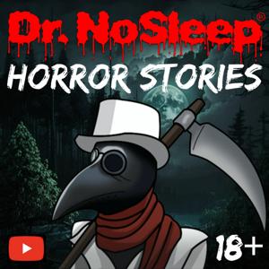 Scary Horror Stories by Dr. NoSleep by Dr. NoSleep