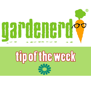 Gardenerd Tip of the Week by Gardening with Gardenerd.com