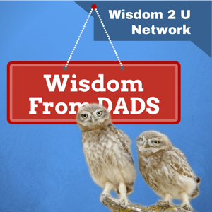 Wisdom From Dads | Storytelling | Inspirational | Family | Marriage | Kids