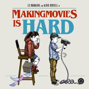 Making Movies is HARD!!!: The Struggles of Indie Filmmaking by Liz Manashil & Alrik Bursell