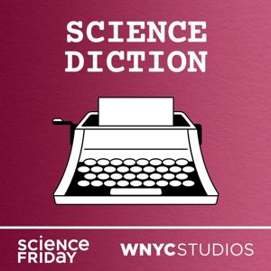 Science Diction by Science Friday and WNYC Studios