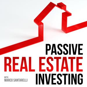 Passive Real Estate Investing by Real Estate Investing with Marco Santarelli, Investor and Entrepreneur.