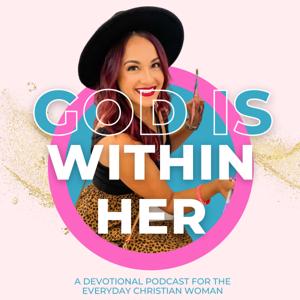 God Is Within Her - a women’s devotional podcast