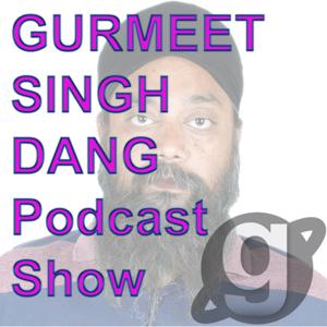 GURMEET SINGH DANG Podcast Show